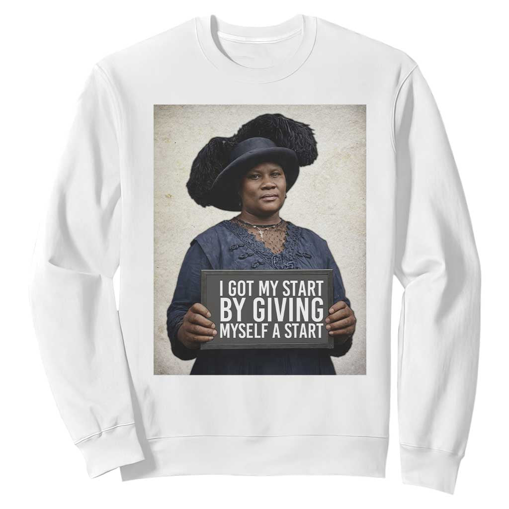 Madam CJ Walker Quote Sweatshirt I Got My Start By Giving Myself A Start