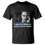 Malcolm X Quote T Shirt A Man Who Stands For Nothing Will Fall - African Pride