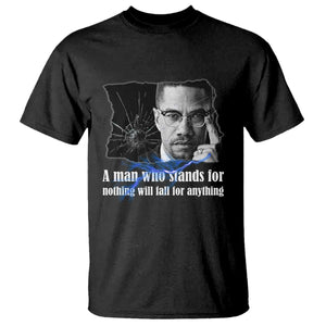 Malcolm X Quote T Shirt A Man Who Stands For Nothing Will Fall - African Pride