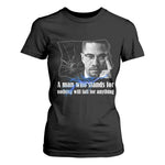 Malcolm X Quote T Shirt For Women A Man Who Stands For Nothing Will Fall - African Pride