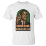 Fight Like Malcolm X T Shirt Black History Month Inspirational Gift - African Pride