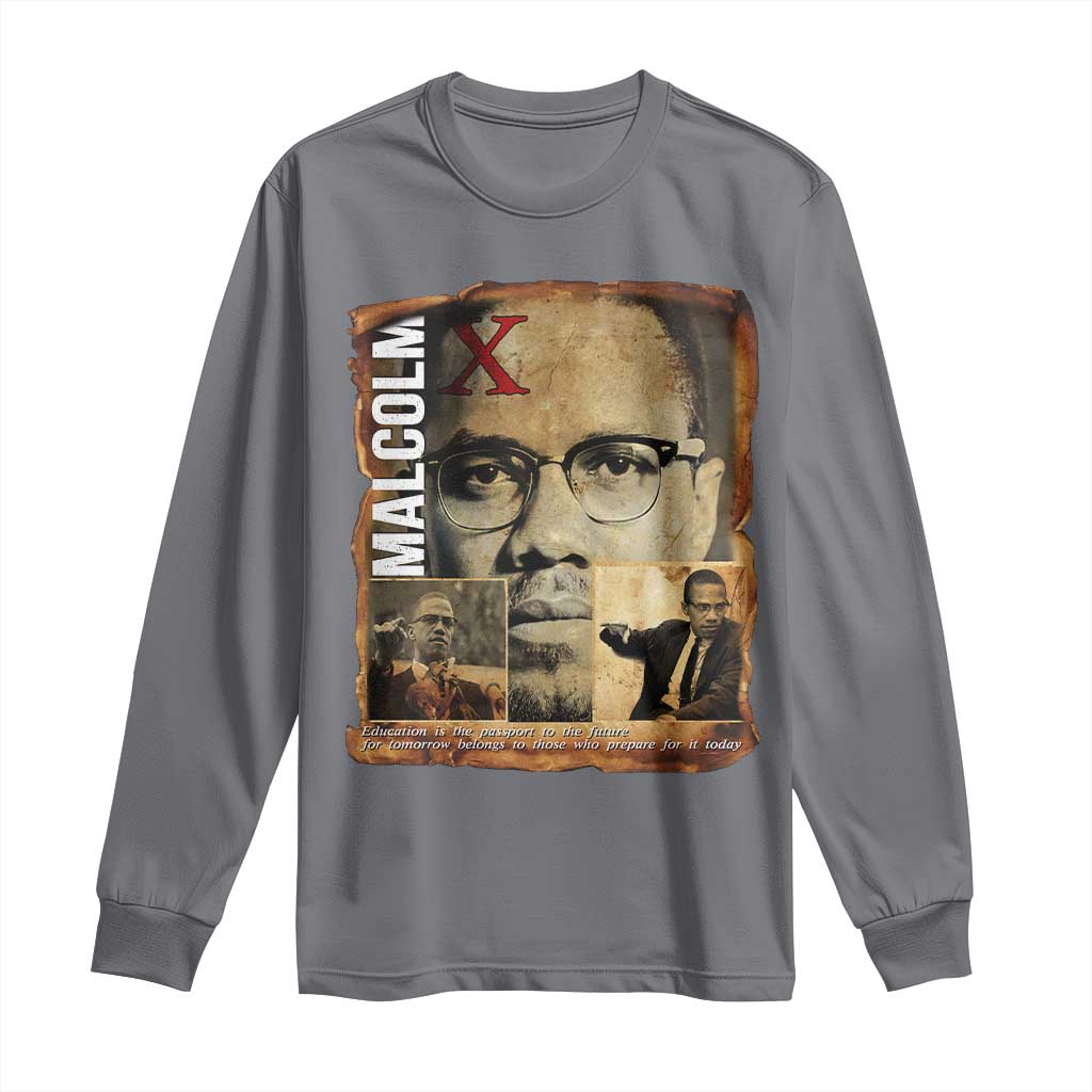 Education Is The Passport To The Future Long Sleeve Shirt Malcolm X Quote