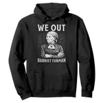 We Out Harriet Tubman Hoodie Black Women Empowerment