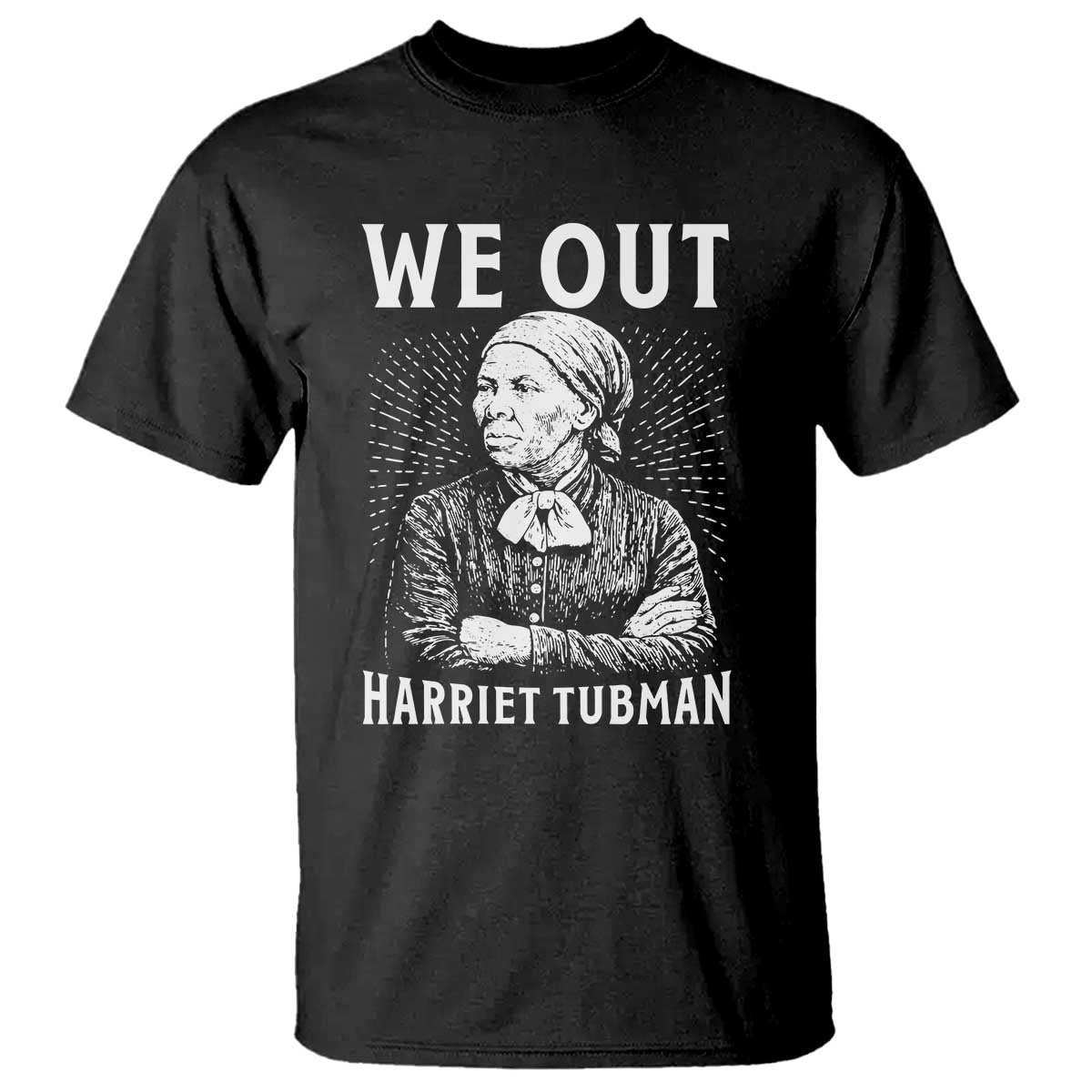 We Out Harriet Tubman T Shirt Black Women Empowerment