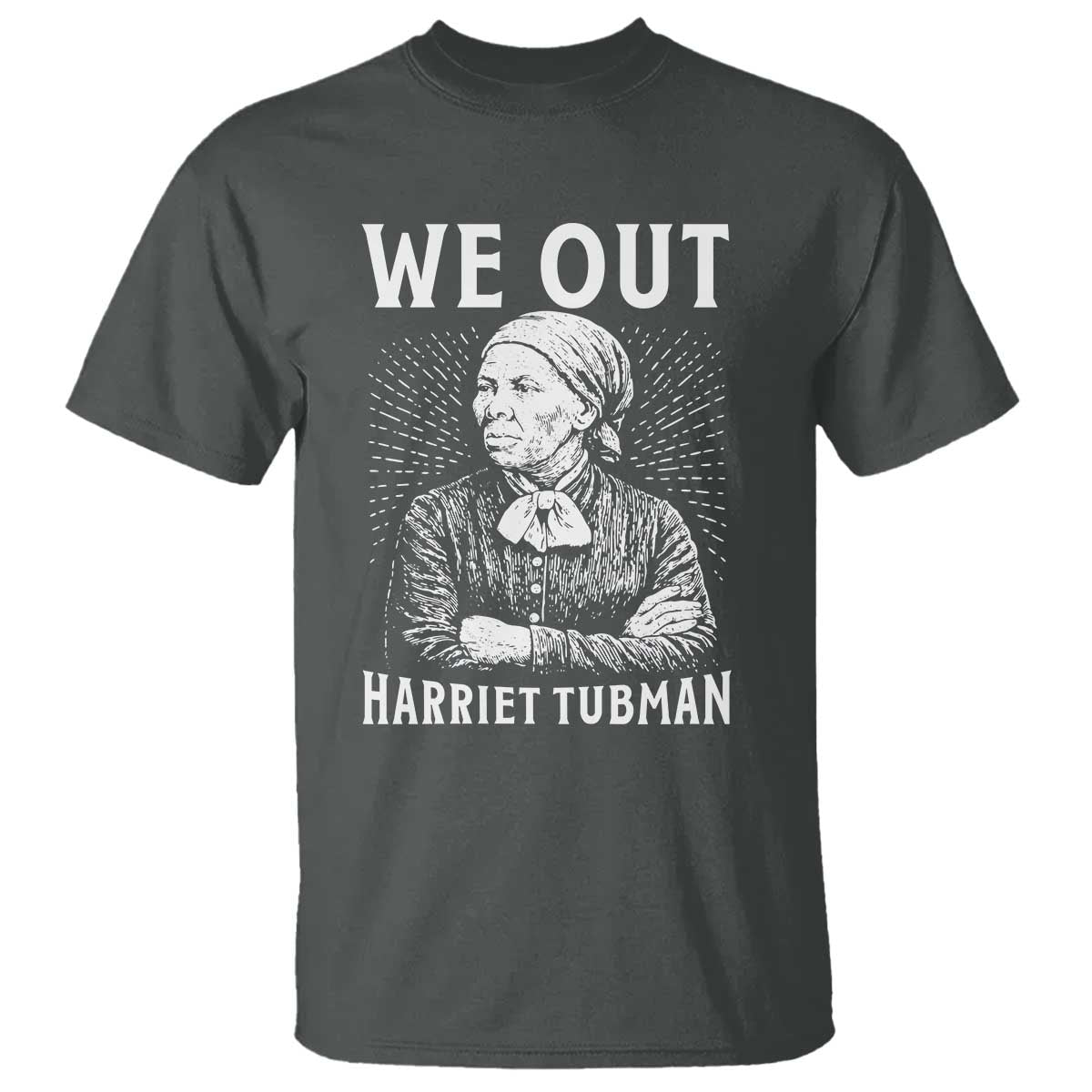We Out Harriet Tubman T Shirt Black Women Empowerment