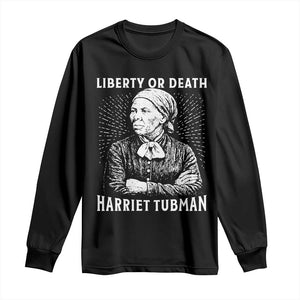 Harriet Tubman Liberty Or Death Long Sleeve Shirt Female Empowerment History Gift