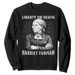 Harriet Tubman Liberty Or Death Sweatshirt Female Empowerment History Gift