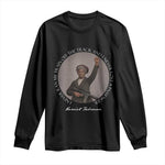 Harriet Tubman Quote Long Sleeve Shirt I Never Ran My Train Off The Track