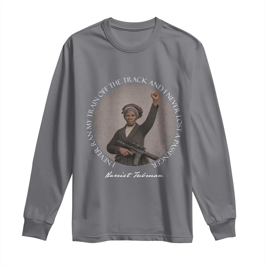 Harriet Tubman Quote Long Sleeve Shirt I Never Ran My Train Off The Track