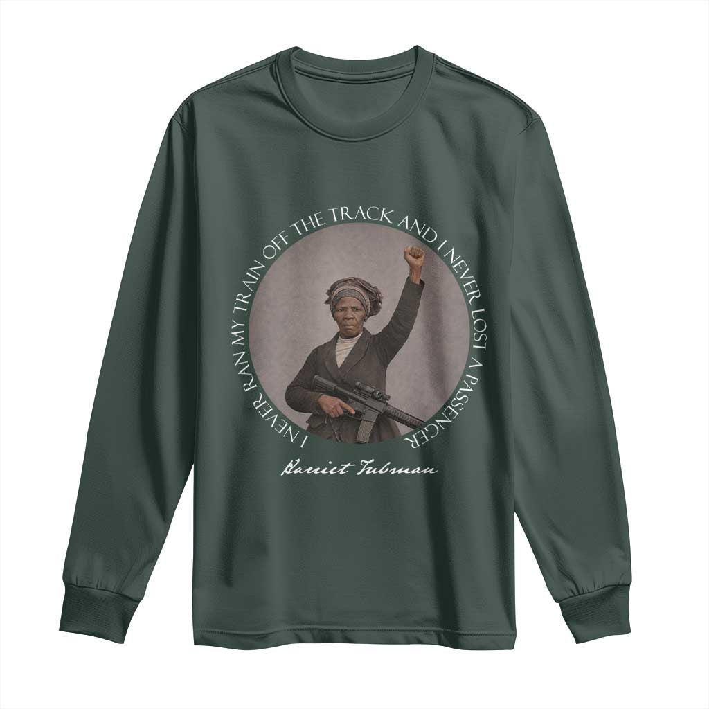 Harriet Tubman Quote Long Sleeve Shirt I Never Ran My Train Off The Track
