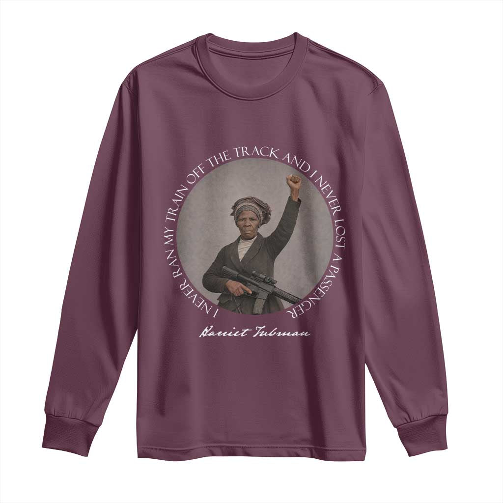 Harriet Tubman Quote Long Sleeve Shirt I Never Ran My Train Off The Track