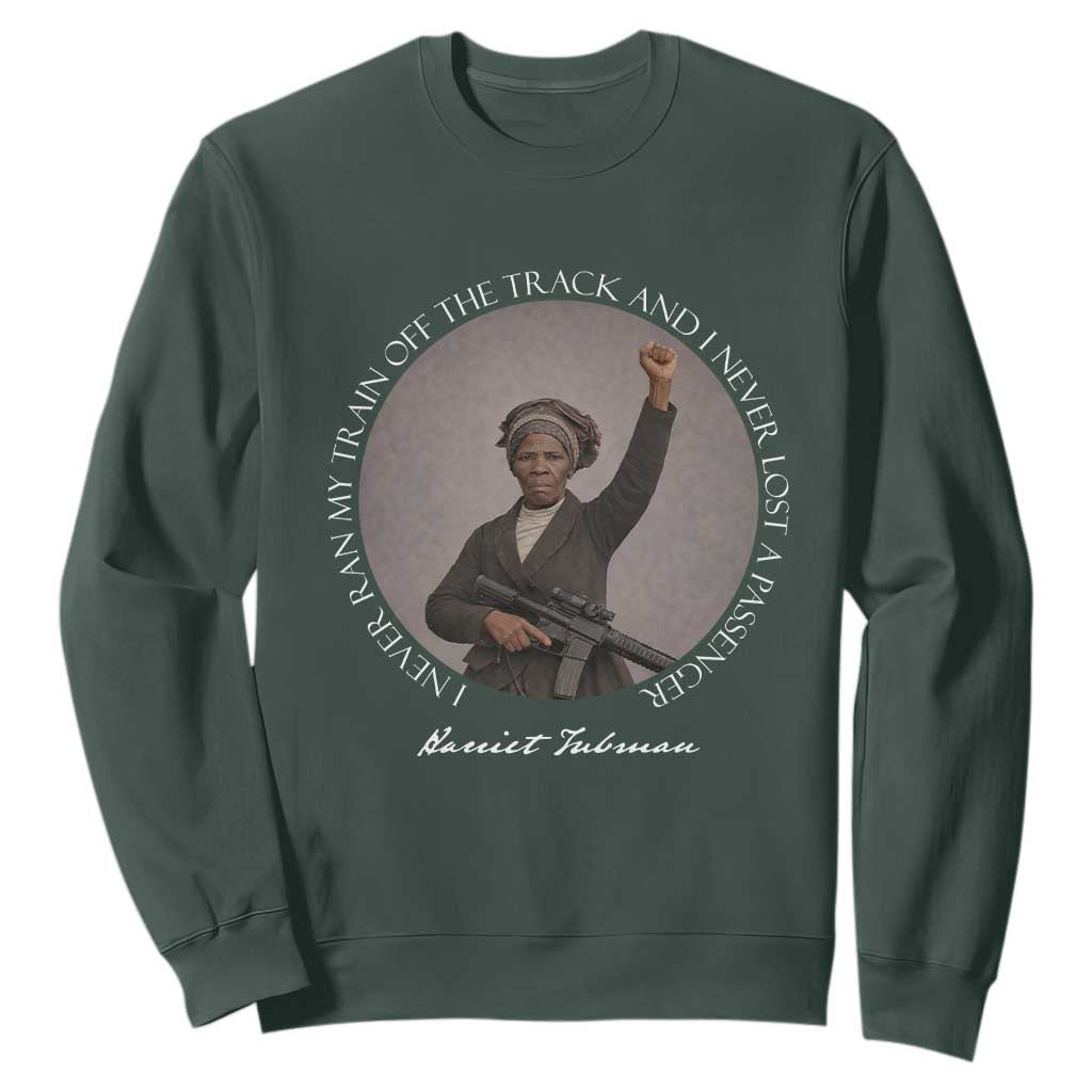 Harriet Tubman Quote Sweatshirt I Never Ran My Train Off The Track