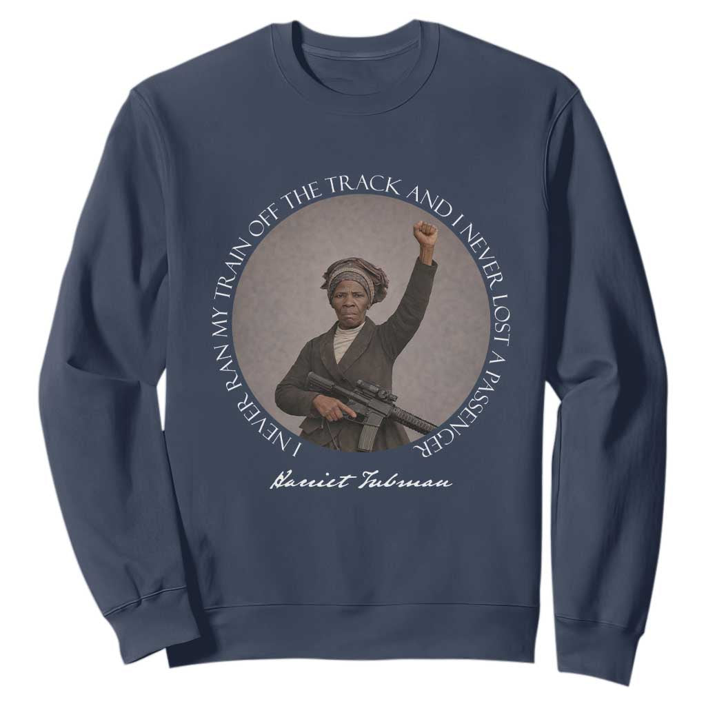 Harriet Tubman Quote Sweatshirt I Never Ran My Train Off The Track