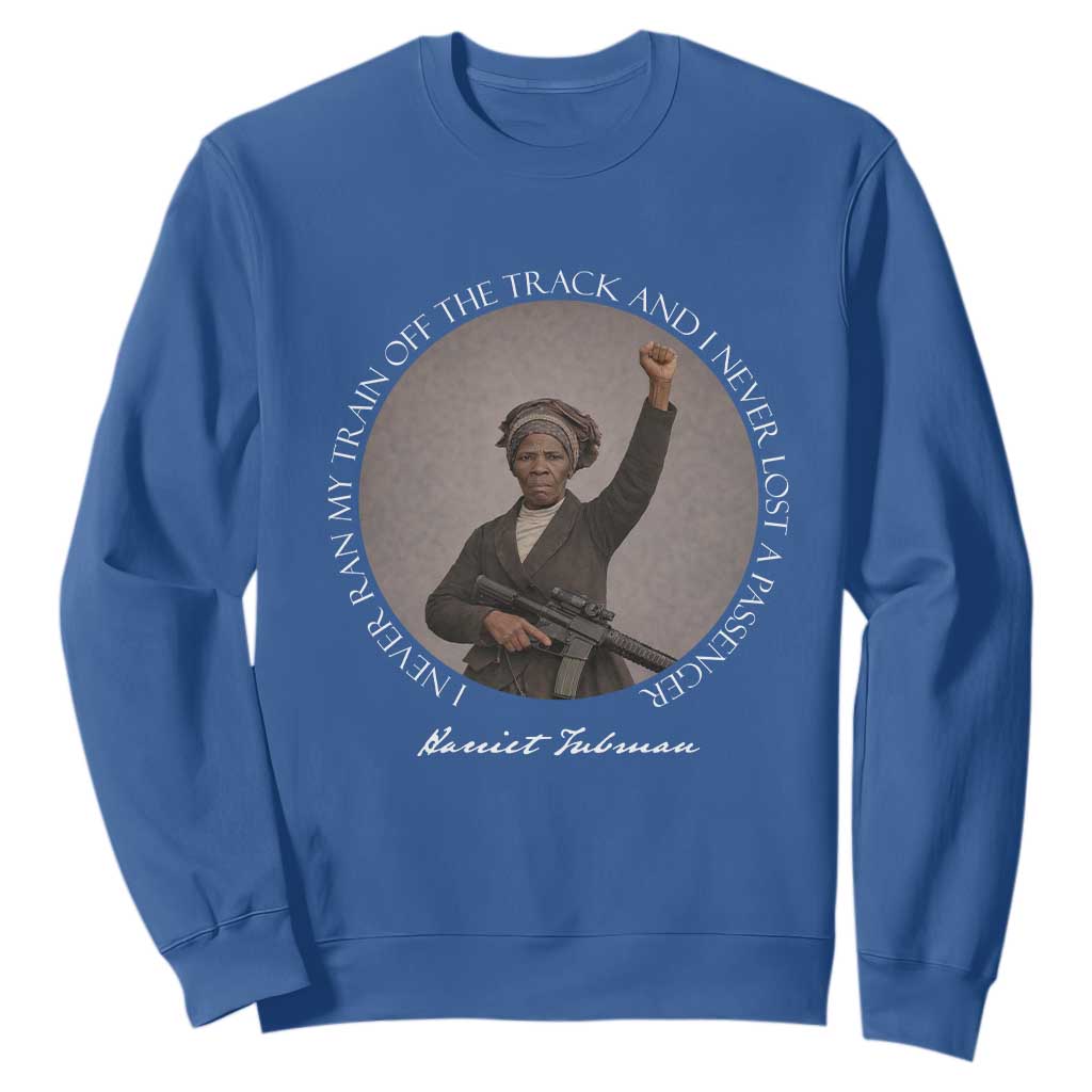 Harriet Tubman Quote Sweatshirt I Never Ran My Train Off The Track
