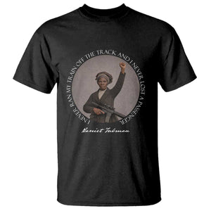 Harriet Tubman Quote T Shirt I Never Ran My Train Off The Track