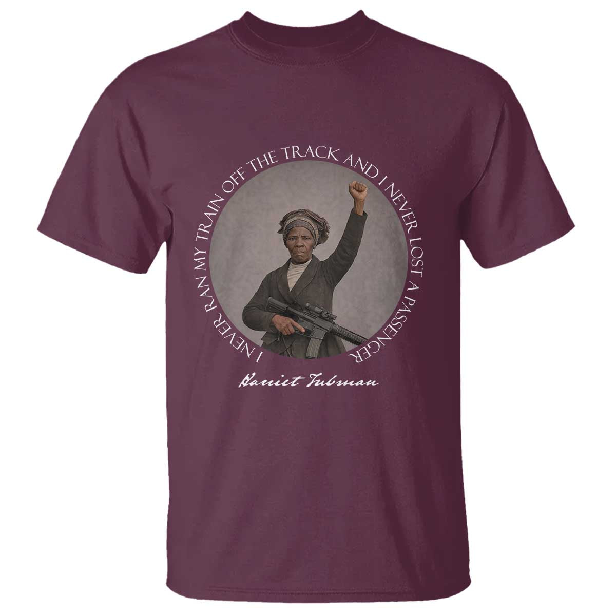 Harriet Tubman Quote T Shirt I Never Ran My Train Off The Track