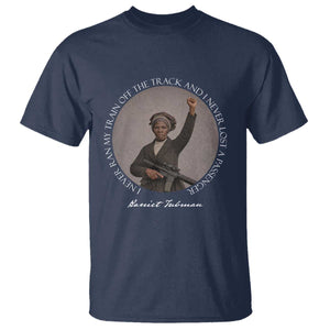 Harriet Tubman Quote T Shirt I Never Ran My Train Off The Track