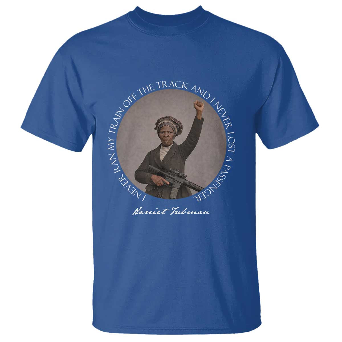 Harriet Tubman Quote T Shirt I Never Ran My Train Off The Track