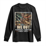 Harriet Tubman Long Sleeve Shirt We Out Civil Rights History Movement Gift