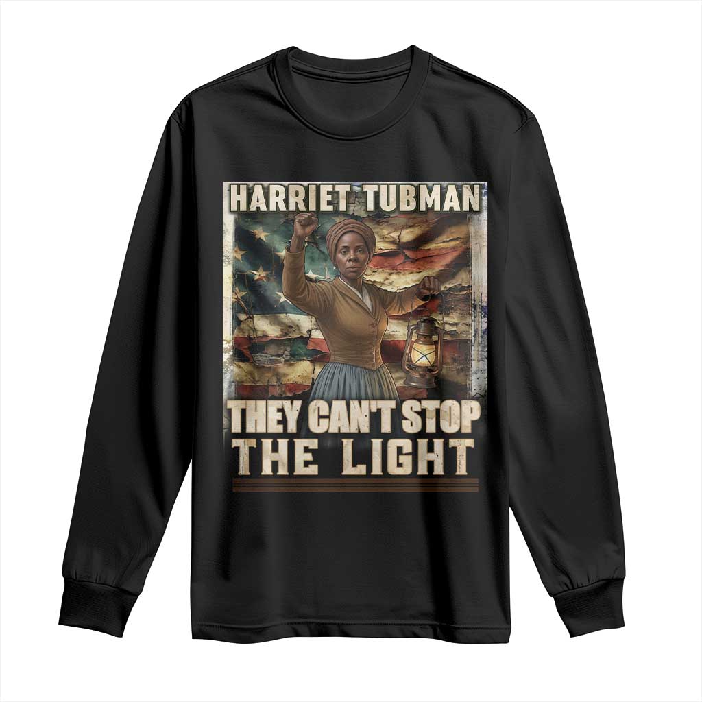 Harriet Tubman Long Sleeve Shirt Thay Can Not Stop The Light
