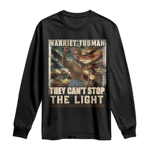 Harriet Tubman Long Sleeve Shirt Thay Can Not Stop The Light