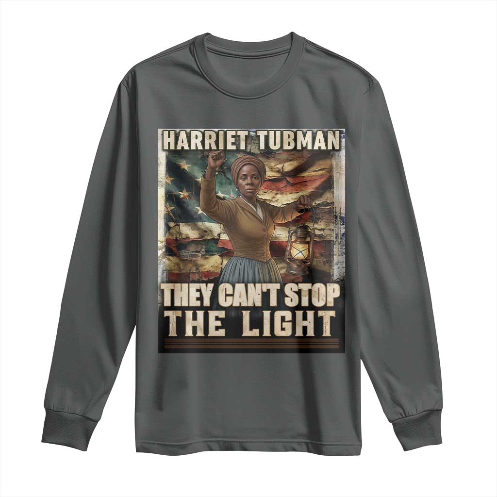Harriet Tubman Long Sleeve Shirt Thay Can Not Stop The Light