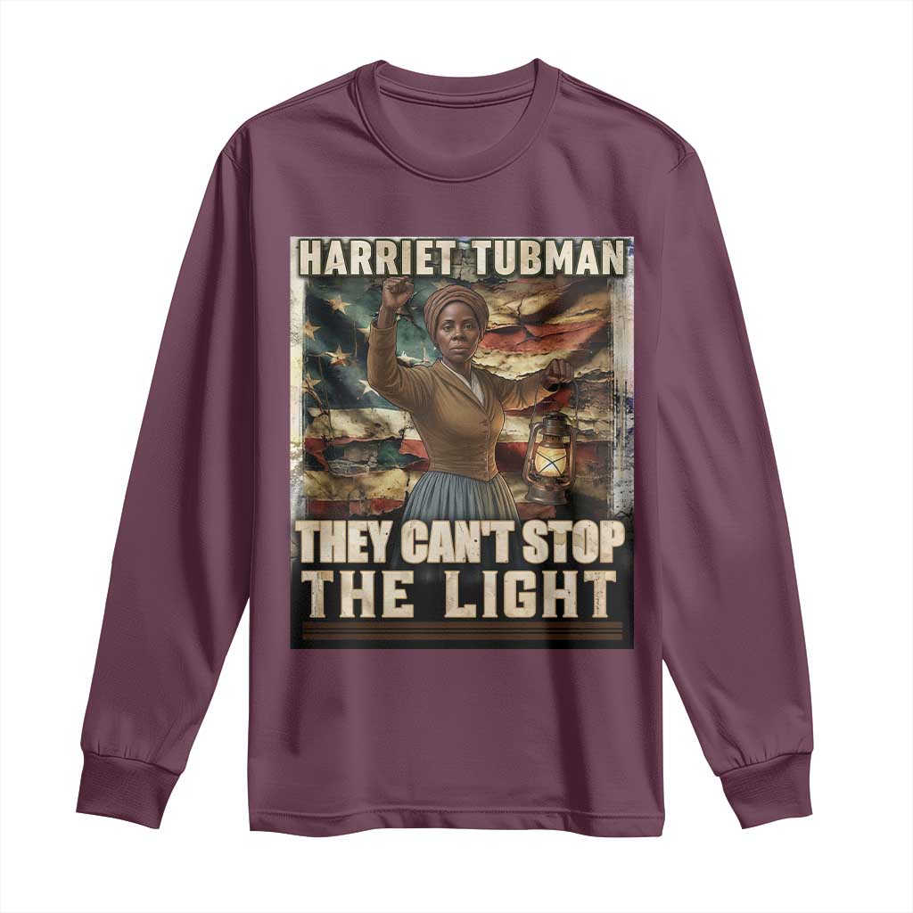 Harriet Tubman Long Sleeve Shirt Thay Can Not Stop The Light