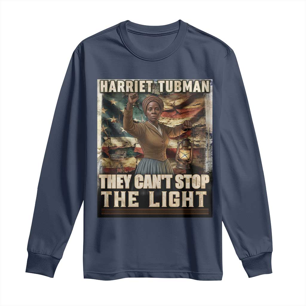 Harriet Tubman Long Sleeve Shirt Thay Can Not Stop The Light