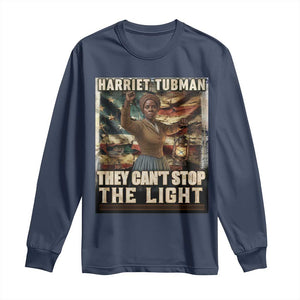 Harriet Tubman Long Sleeve Shirt Thay Can Not Stop The Light
