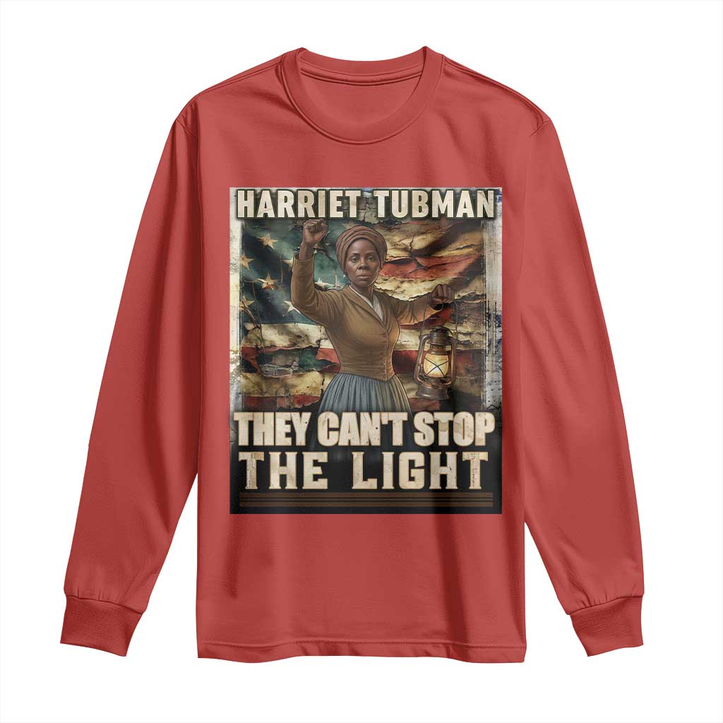 Harriet Tubman Long Sleeve Shirt Thay Can Not Stop The Light