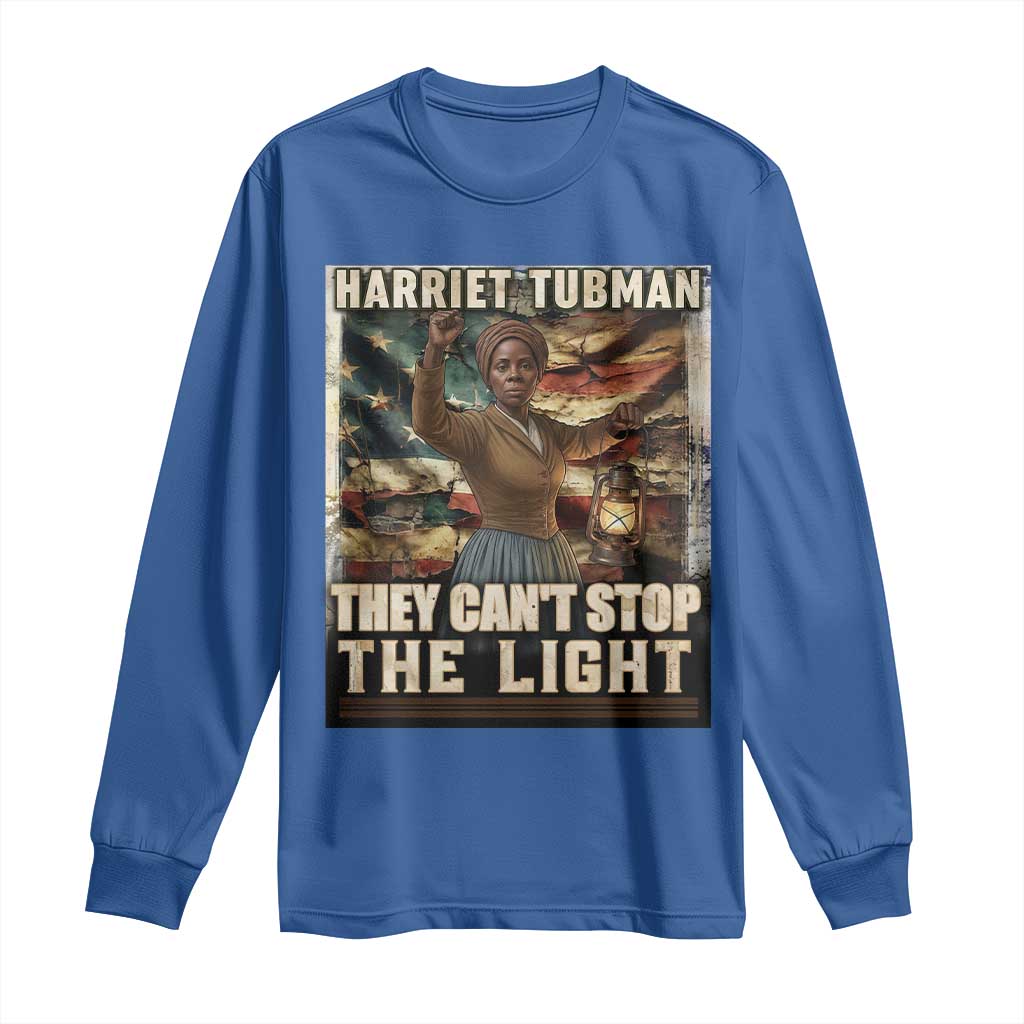 Harriet Tubman Long Sleeve Shirt Thay Can Not Stop The Light