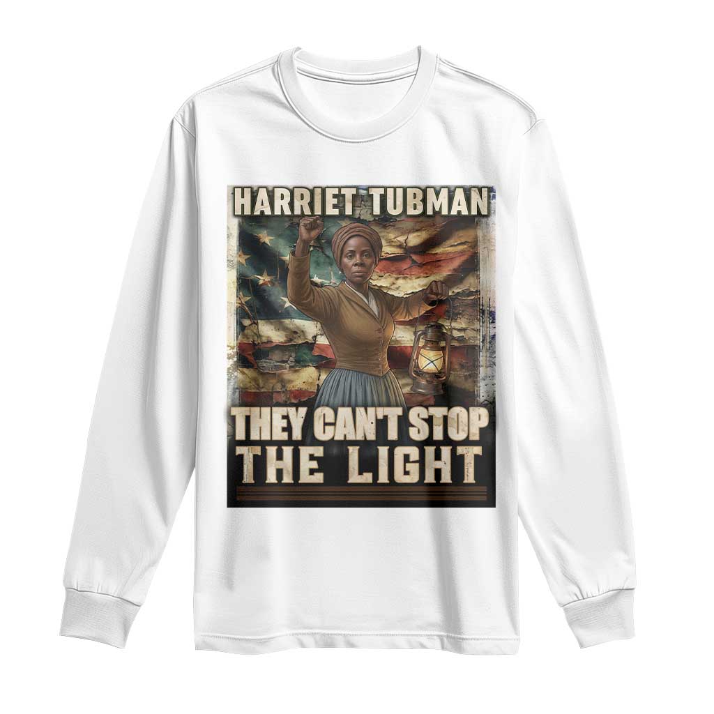 Harriet Tubman Long Sleeve Shirt Thay Can Not Stop The Light