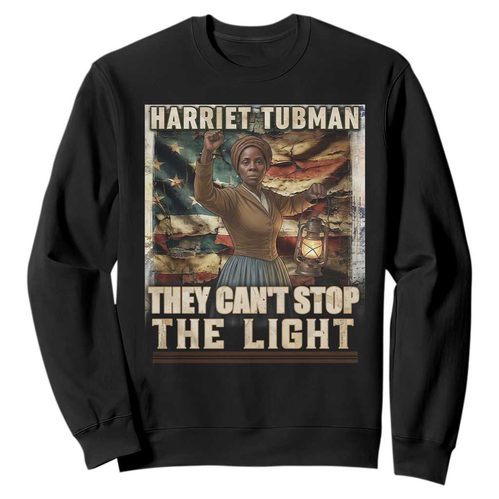 Harriet Tubman Sweatshirt Thay Can Not Stop The Light