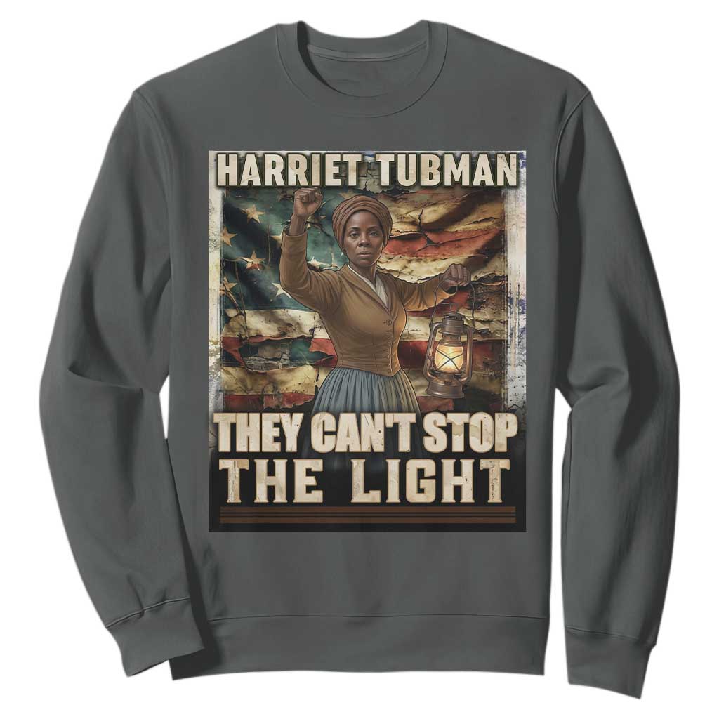 Harriet Tubman Sweatshirt Thay Can Not Stop The Light