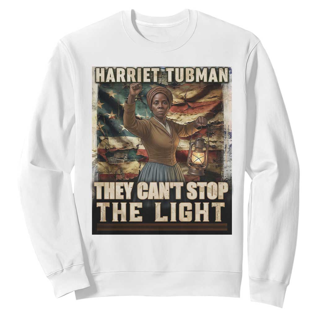 Harriet Tubman Sweatshirt Thay Can Not Stop The Light