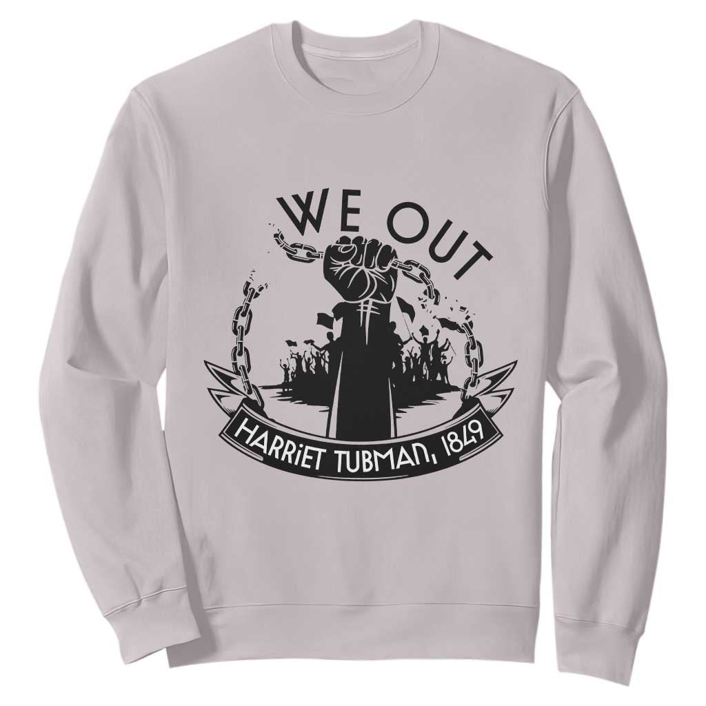 Harriet Tubman Sweatshirt We Out Breaking The Chains Iconic Legacy Gift