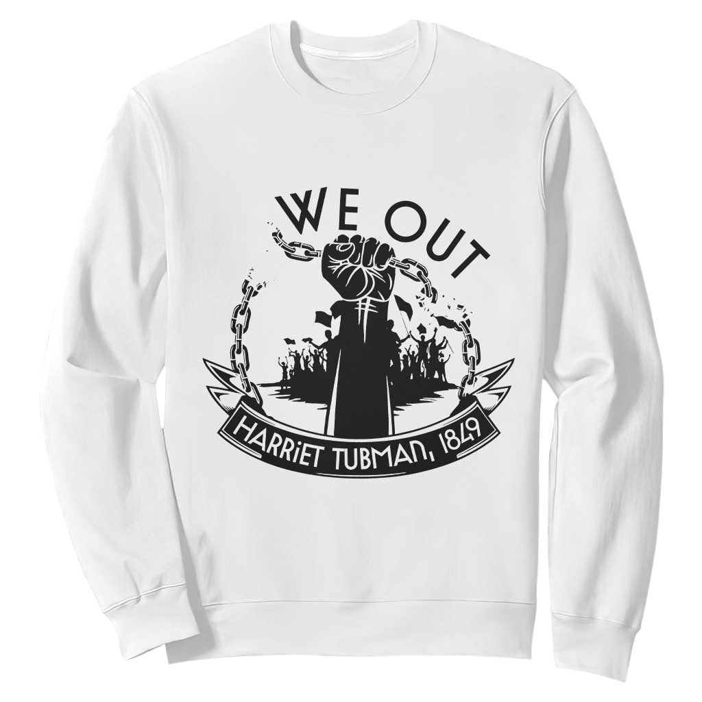 Harriet Tubman Sweatshirt We Out Breaking The Chains Iconic Legacy Gift