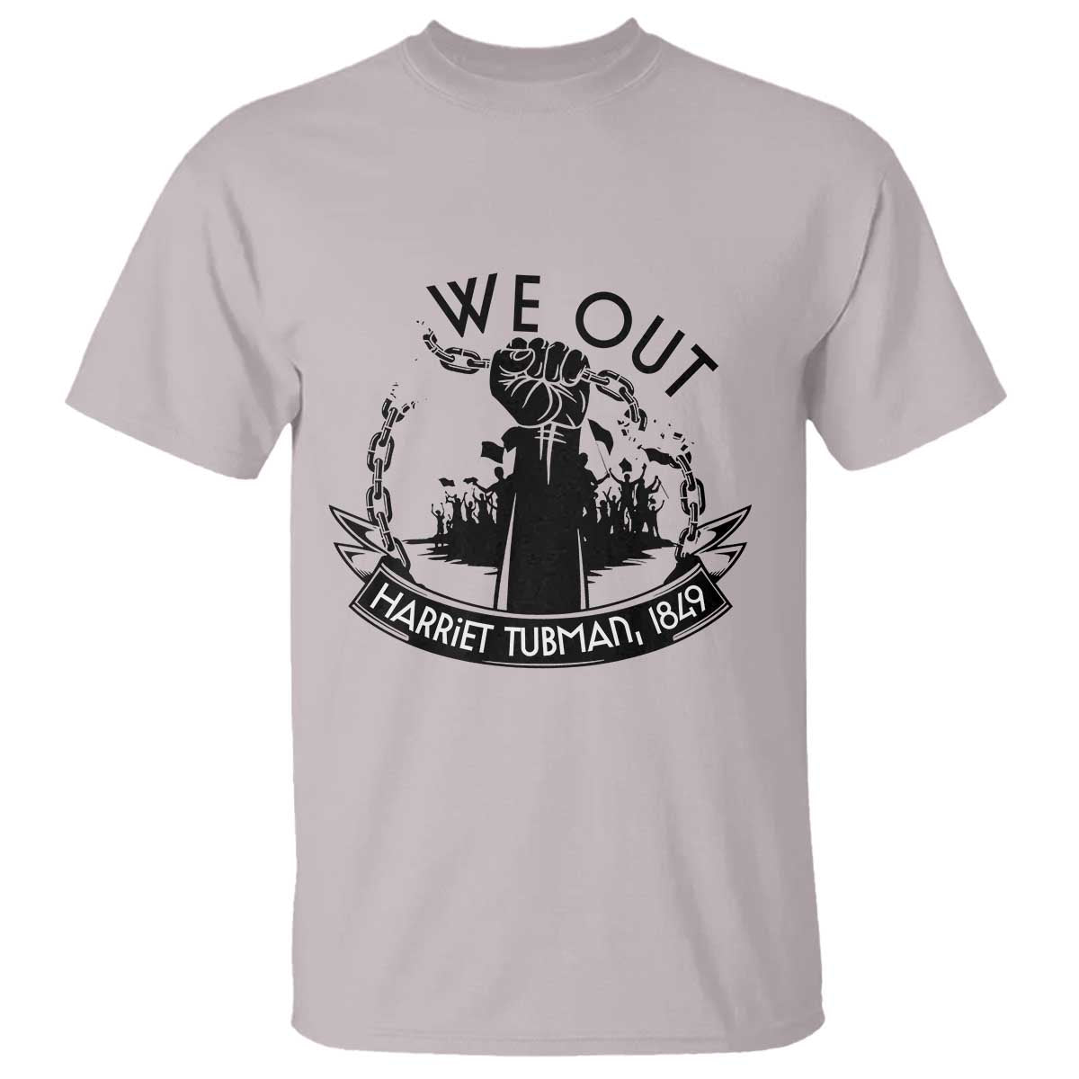 Harriet Tubman T Shirt We Out Breaking The Chains Iconic Legacy Gift