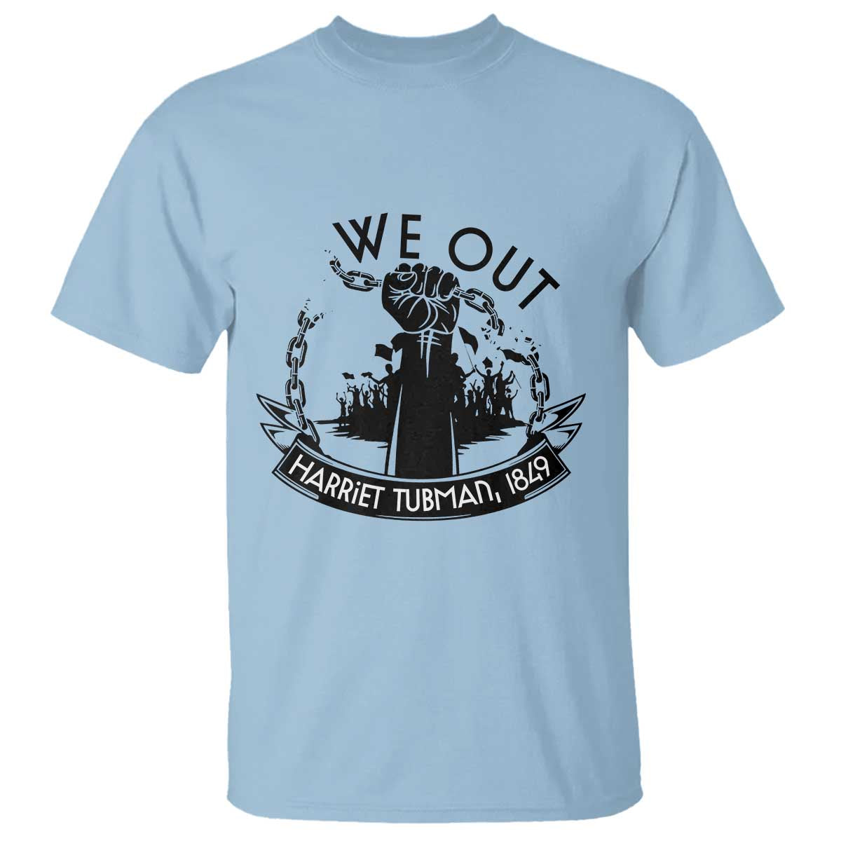 Harriet Tubman T Shirt We Out Breaking The Chains Iconic Legacy Gift