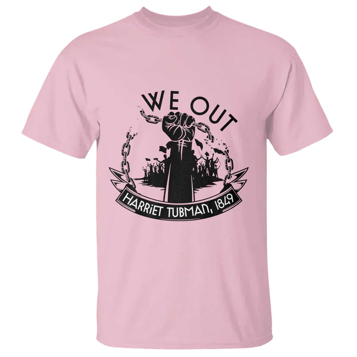 Harriet Tubman T Shirt We Out Breaking The Chains Iconic Legacy Gift