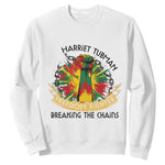 Harriet Tubman Sweatshirt Underground Railroad Hero Breaking Chains
