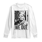 Harriet Tubman Quote Long Sleeve Shirt We Out Strong Woman