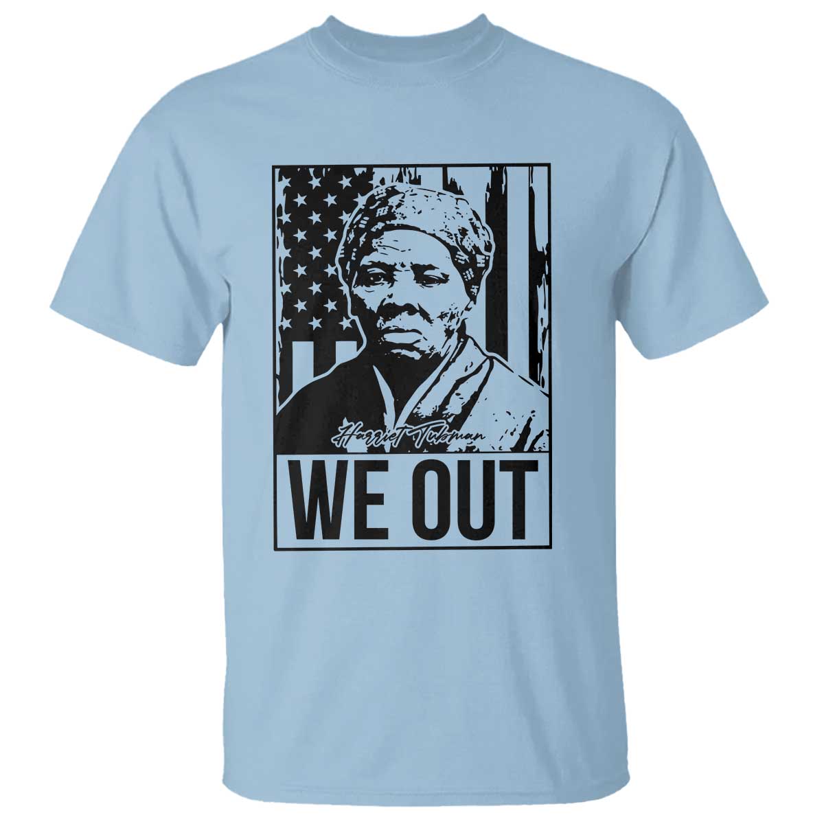 Harriet Tubman Quote T Shirt We Out Strong Woman