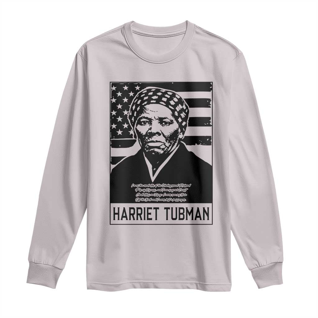 Harriet Tubman Quote Long Sleeve Shirt Black History Month