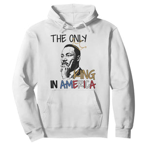 Martin Luther King Jr Hoodie The Only King An America - African Pride