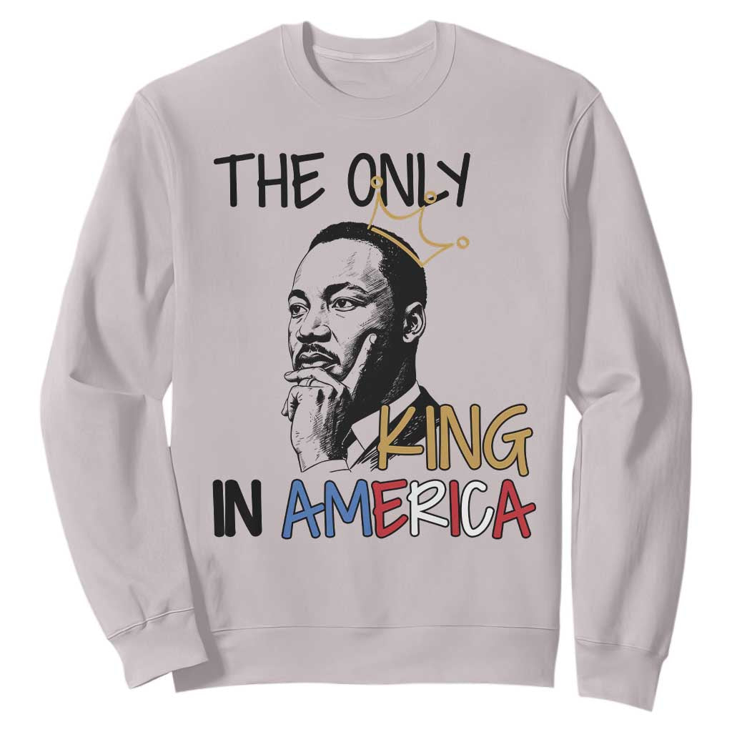 Martin Luther King Jr Sweatshirt The Only King An America - African Pride