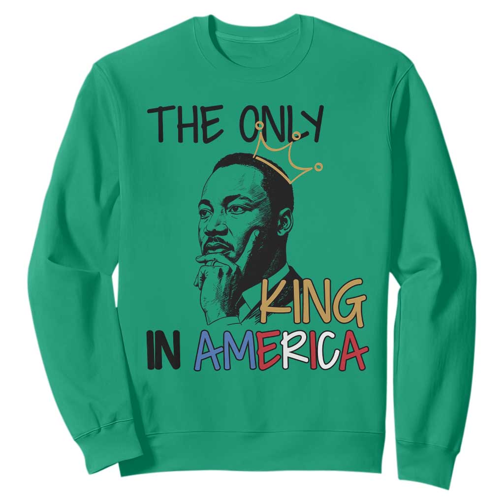 Martin Luther King Jr Sweatshirt The Only King An America - African Pride