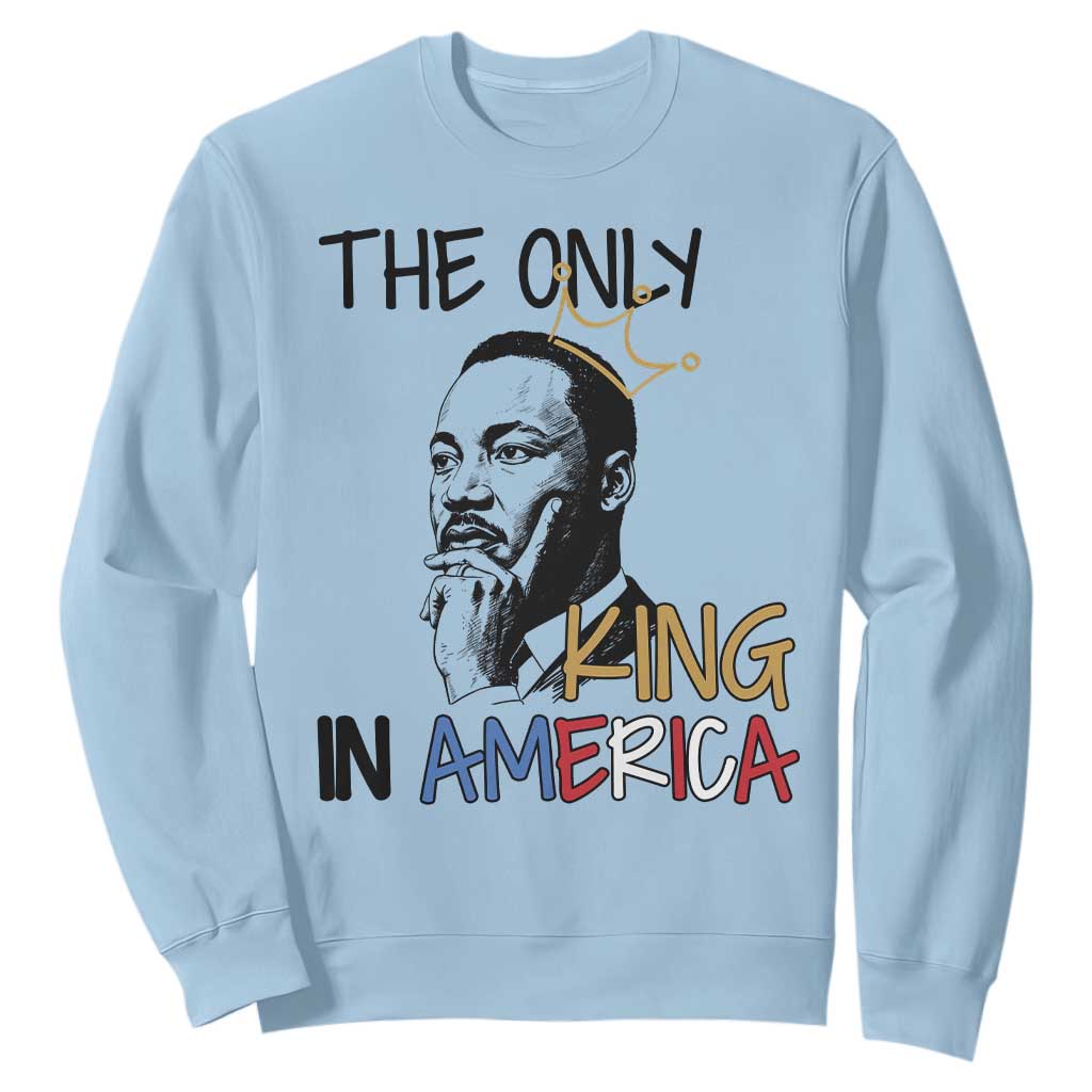 Martin Luther King Jr Sweatshirt The Only King An America - African Pride