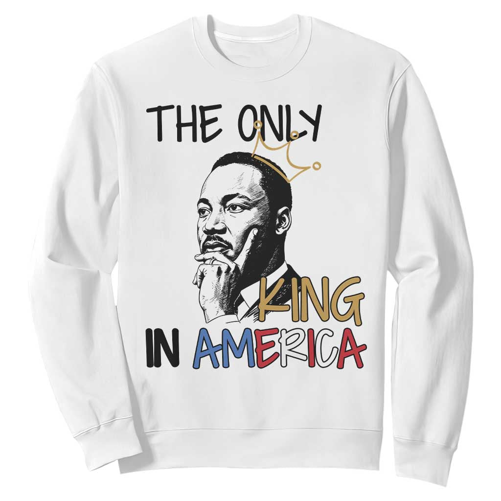 Martin Luther King Jr Sweatshirt The Only King An America - African Pride