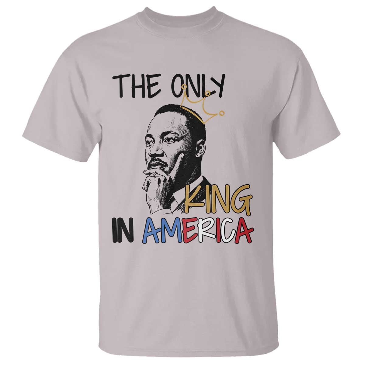 Martin Luther King Jr T Shirt The Only King An America - African Pride